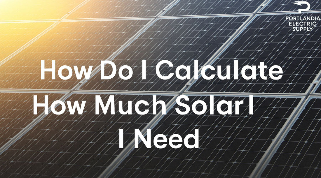 How Do I Calculate How Much Solar I Need?