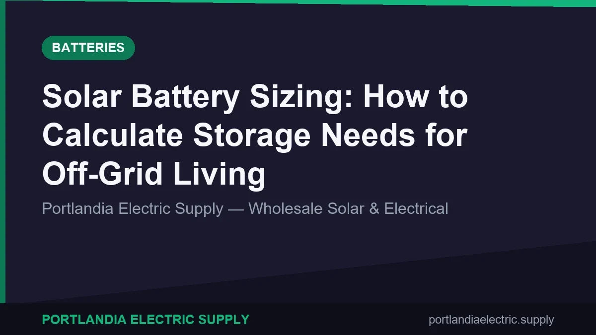 Solar Battery Sizing: How to Calculate Storage Needs for Off-Grid Living