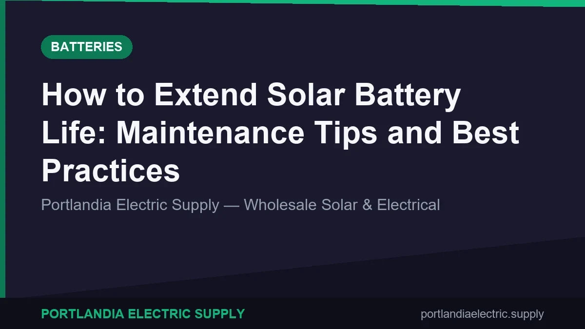 How to Extend Solar Battery Life: Maintenance Tips and Best Practices