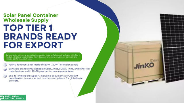 Solar Panel Container Wholesale Supply | Top Tier 1 Brands Ready for Export — Portlandia Electric Supply