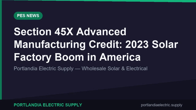 Section 45X Advanced Manufacturing Credit: 2023 Solar Factory Boom in America