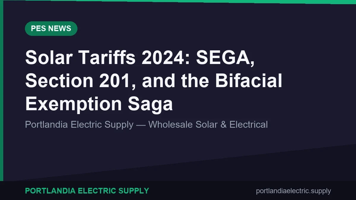 Solar Tariffs 2024: SEGA, Section 201, and the Bifacial Exemption Saga