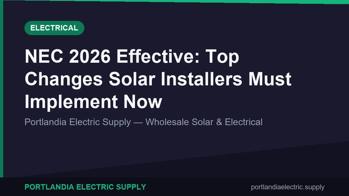 NEC 2026 Effective: Top Changes Solar Installers Must Implement Now