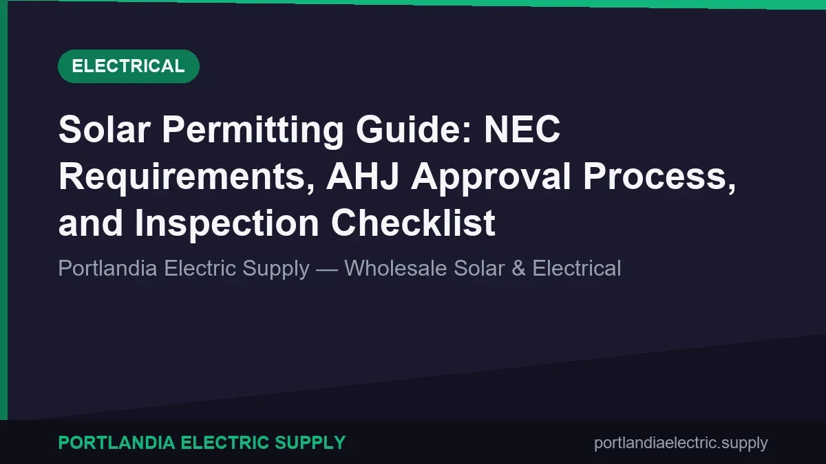 Solar Permitting Guide: NEC Requirements, AHJ Approval Process, and Inspection Checklist