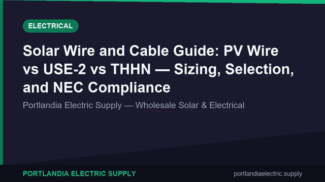 Solar Wire and Cable Guide: PV Wire vs USE-2 vs THHN — Sizing, Selection, and NEC Compliance